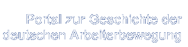 Titel: Portal Geschichte der deutschen Arbeiterbewegung