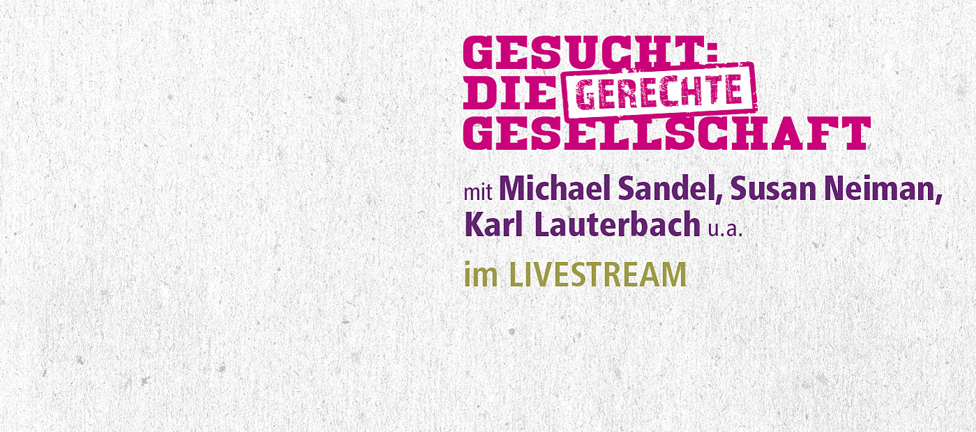 Grafik mit Schrift: Gesucht: Die gerechte Gesellschaft mit Michael Sandel, Susan Neiman, Karl Lauterbach u.a. im Livestream.