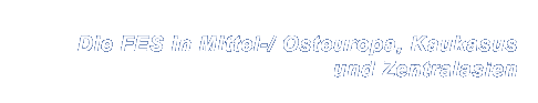 Seitentitel: Die FES in Mittel-,Osteuropa und Zentralasien.